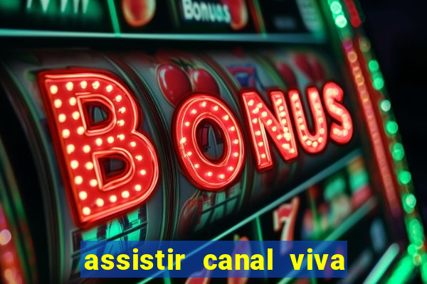 assistir canal viva online gratis