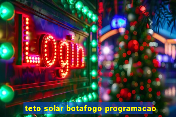 teto solar botafogo programacao