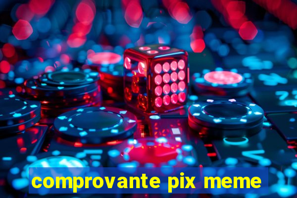 comprovante pix meme