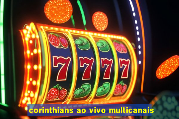 corinthians ao vivo multicanais