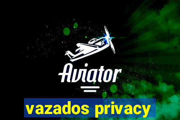 vazados privacy