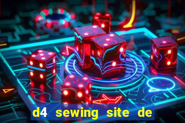 d4 sewing site de relacionamento login entrar