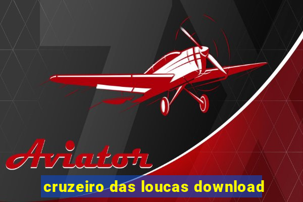 cruzeiro das loucas download