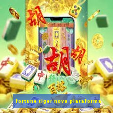 fortune tiger nova plataforma