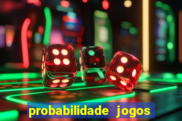 probabilidade jogos de hoje