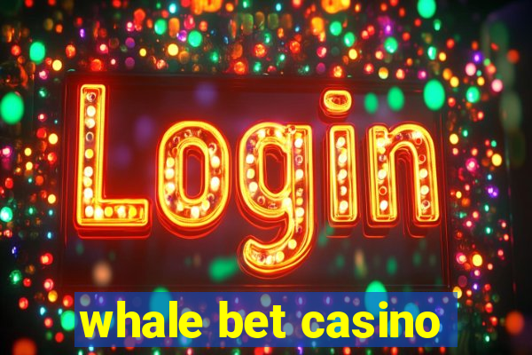 whale bet casino