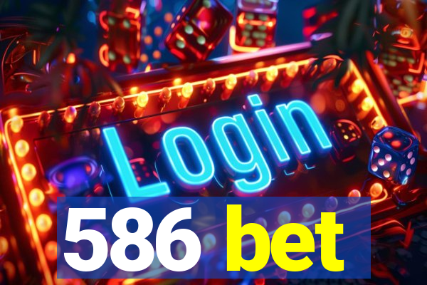 586 bet