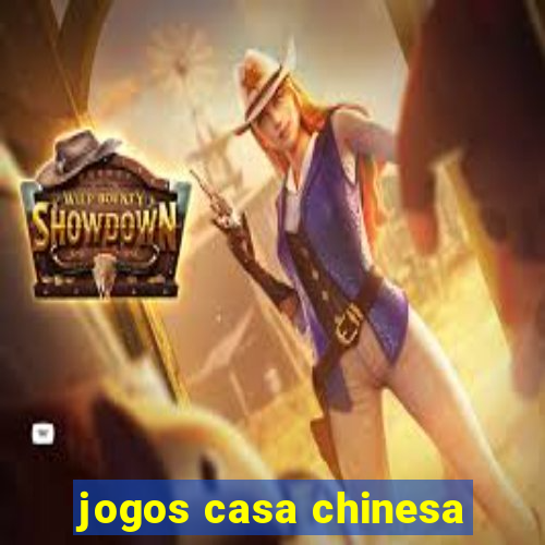 jogos casa chinesa