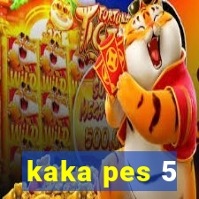 kaka pes 5