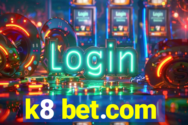 k8 bet.com