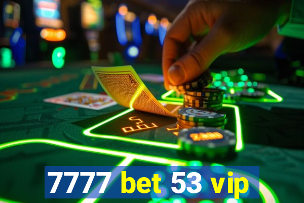 7777 bet 53 vip