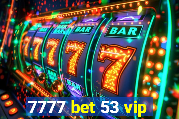 7777 bet 53 vip