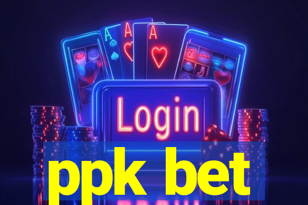 ppk bet