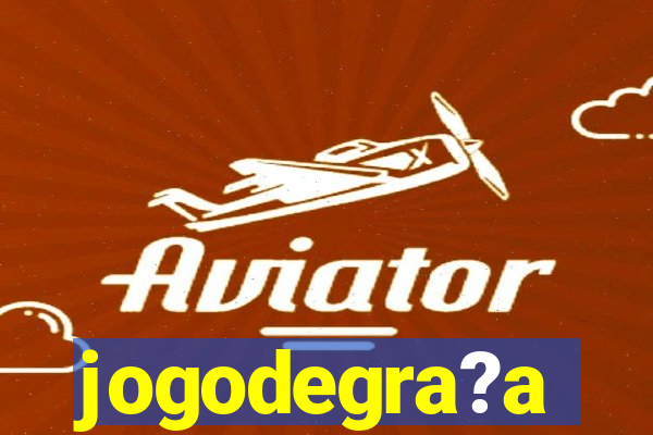 jogodegra?a