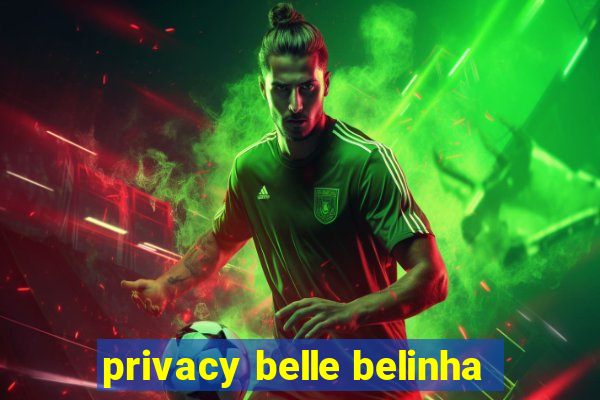 privacy belle belinha