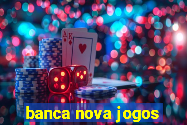 banca nova jogos