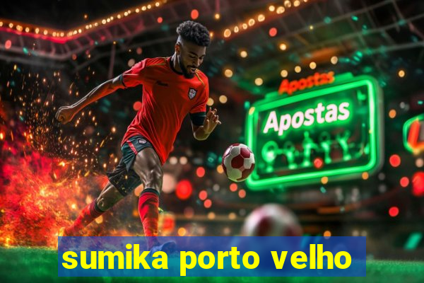 sumika porto velho