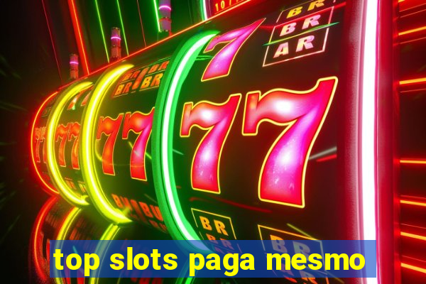 top slots paga mesmo