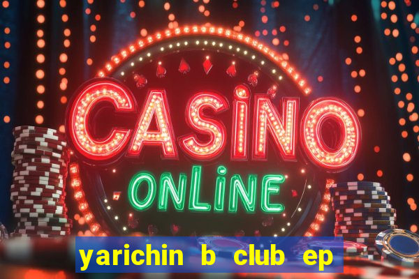 yarichin b club ep 2 dublado