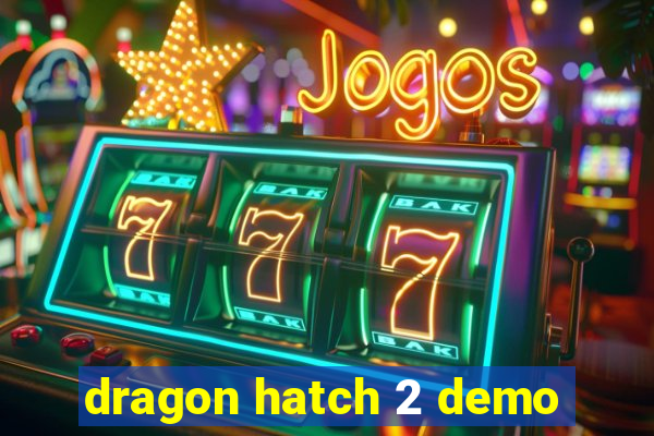 dragon hatch 2 demo