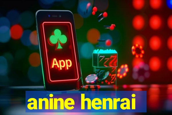 anine henrai