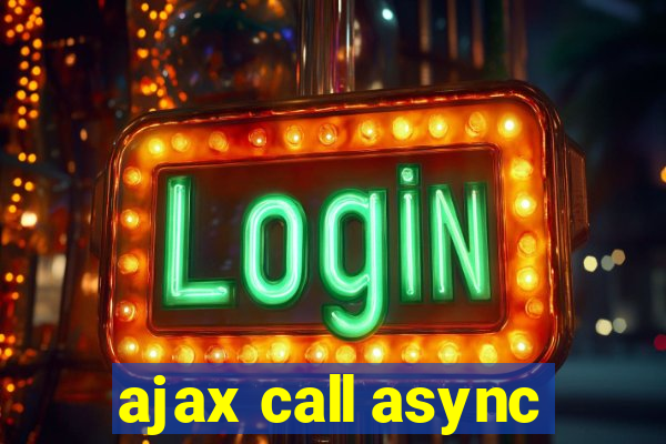 ajax call async