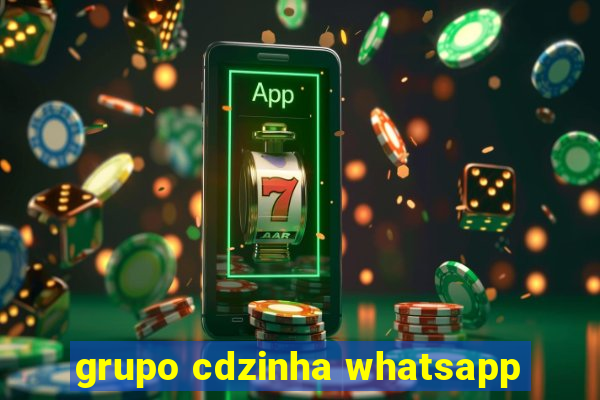 grupo cdzinha whatsapp