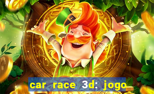 car race 3d: jogo de carros