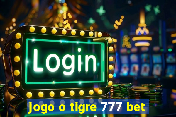 jogo o tigre 777 bet