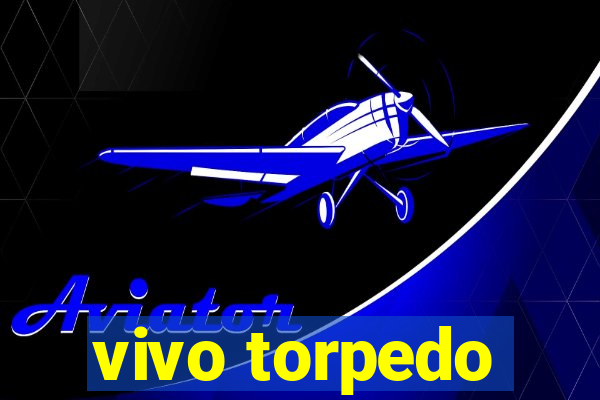 vivo torpedo