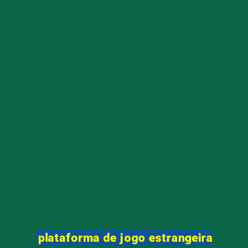 plataforma de jogo estrangeira