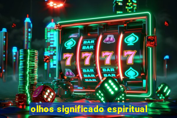 olhos significado espiritual