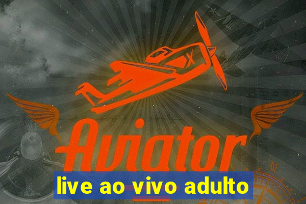 live ao vivo adulto