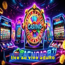 live ao vivo adulto