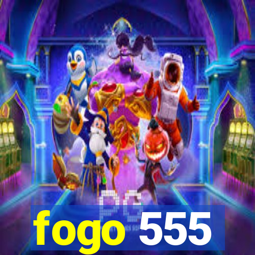 fogo 555