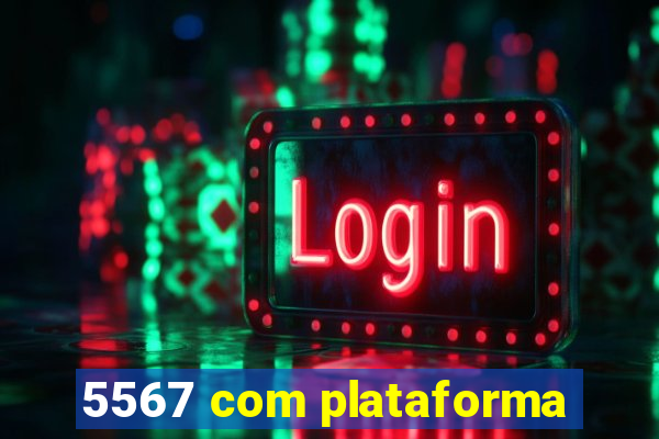 5567 com plataforma