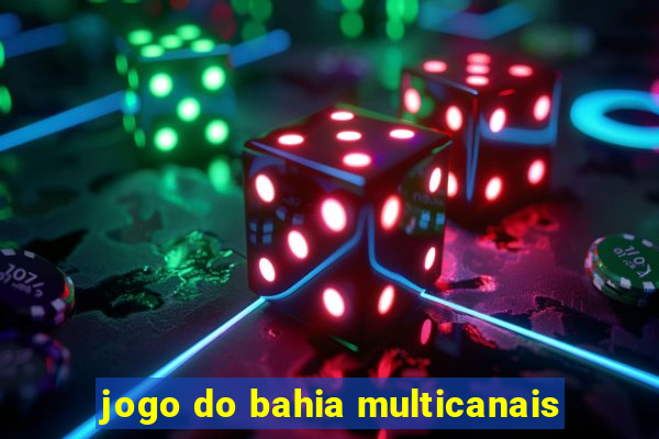 jogo do bahia multicanais