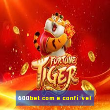 600bet com e confi谩vel