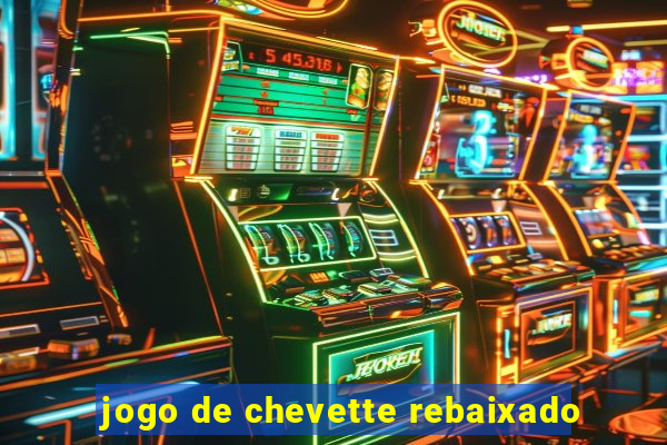 jogo de chevette rebaixado