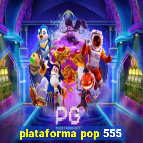 plataforma pop 555