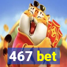 467 bet