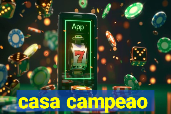 casa campeao