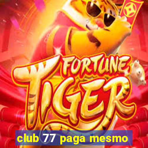 club 77 paga mesmo