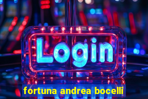 fortuna andrea bocelli