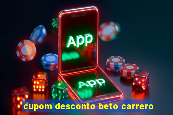 cupom desconto beto carrero