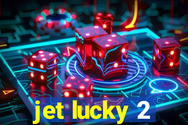 jet lucky 2