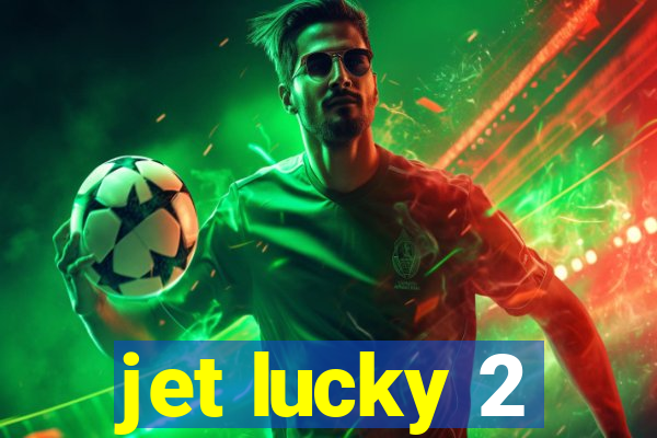 jet lucky 2