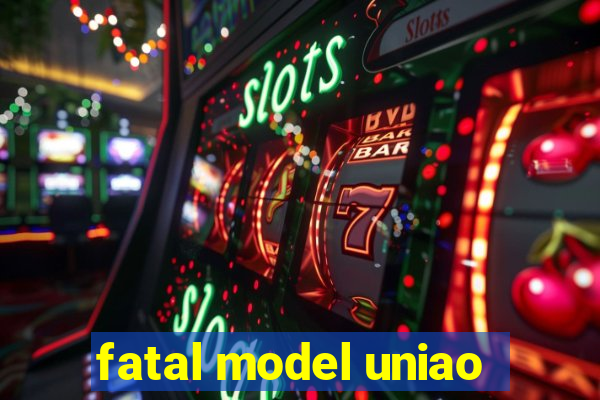 fatal model uniao