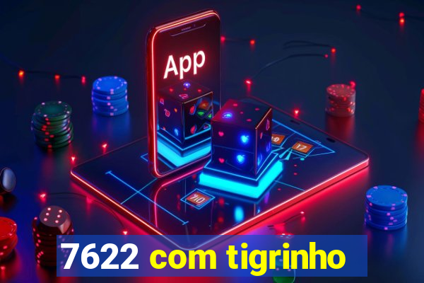 7622 com tigrinho