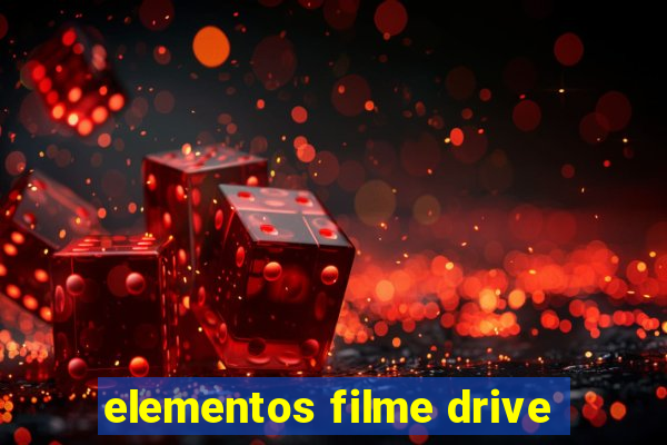 elementos filme drive